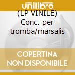 (LP VINILE) Conc. per tromba/marsalis cd