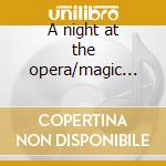 A night at the opera/magic fl. cd