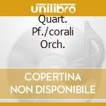 Quart. Pf./corali Orch. cd