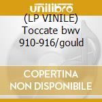 (LP VINILE) Toccate bwv 910-916/gould cd
