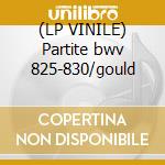 (LP VINILE) Partite bwv 825-830/gould lp vinile di Bach