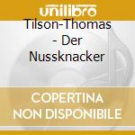 Tilson-Thomas - Der Nussknacker cd musicale di CIAIKOVSKY