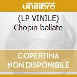 (LP VINILE) Chopin ballate cd