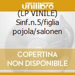 (LP VINILE) Sinf.n.5/figlia pojola/salonen cd