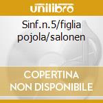 Sinf.n.5/figlia pojola/salonen cd