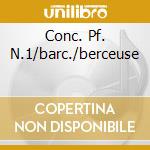 Conc. Pf. N.1/barc./berceuse cd