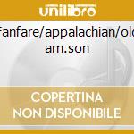 Fanfare/appalachian/old am.son cd