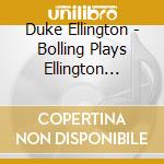 Duke Ellington - Bolling Plays Ellington Vol.1 cd