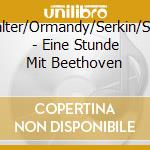 Walter/Ormandy/Serkin/Szell - Eine Stunde Mit Beethoven cd