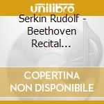 Serkin Rudolf - Beethoven Recital ''Moonlight / Claire De Lune / Mondschein'' - ''Pathetique'' cd musicale di BEETHOVEN
