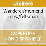 Wanderer/momenti mus./feltsman cd