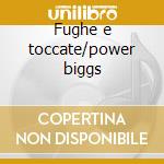 Fughe e toccate/power biggs cd
