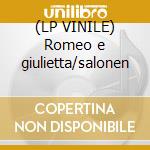(LP VINILE) Romeo e giulietta/salonen cd