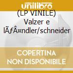 (LP VINILE) Valzer e lÃƒÂ¤ndler/schneider cd
