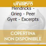Hendricks - Grieg - Peer Gynt - Excerpts cd musicale di GRIEG