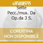 Sette Pecc./mus. Da Op.da 3 S. cd