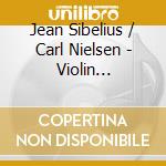 Jean Sibelius / Carl Nielsen - Violin Concertos cd musicale di SIBELIUS