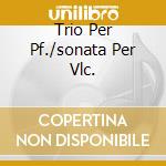 Trio Per Pf./sonata Per Vlc. cd