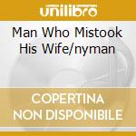 Man Who Mistook His Wife/nyman cd