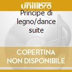 Principe di legno/dance suite cd