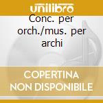 Conc. per orch./mus. per archi cd