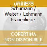 Schumann / Walter / Lehmann - Frauenliebe Und Lebe cd musicale di SCHUMANN