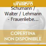 Schumann / Walter / Lehmann - Frauenliebe Und Lebe cd