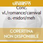 Conc. vl./romance/carnival o.-midori/meh cd musicale di DVORAK