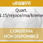 Quart. N.15/rejoice/ma/kremer cd