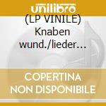 (LP VINILE) Knaben wund./lieder fahr.ges. cd