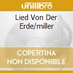 Lied Von Der Erde/miller cd musicale di MAHLER