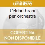 Celebri brani per orchestra cd