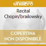 Recital Chopin/brailowsky cd