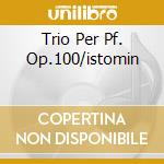 Trio Per Pf. Op.100/istomin cd