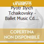Pyotr Ilyich Tchaikovsky - Ballet Music Cd - Maestro 1989 cd musicale di CIAIKOVSKY