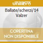 Ballate/scherzi/14 Valzer cd