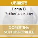 Dama Di Picche/tchakarov cd musicale di CIAIKOVSKY