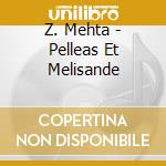 Z. Mehta - Pelleas Et Melisande cd