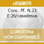 Conc. Pf. N.23 E 26/casadesus cd