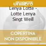 Lenya Lotte - Lotte Lenya Singt Weill cd