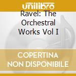 Ravel: The Orchestral Works Vol I