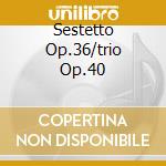 Sestetto Op.36/trio Op.40 cd