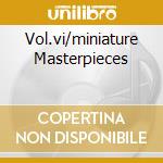 Vol.vi/miniature Masterpieces cd musicale di STRAVINSKY