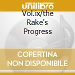 Vol.ix/the Rake's Progress cd musicale di STRAVINSKY