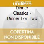 Dinner Classics - Dinner For Two cd