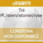 Trii Pf./stern/istomin/rose cd