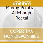 Murray Perahia - Aldeburgh Recital cd