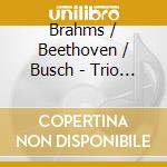 Brahms / Beethoven / Busch - Trio Op 70 No 1 cd musicale di BEETHOVEN