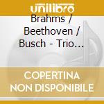 Brahms / Beethoven / Busch - Trio Op 70 No 1 cd