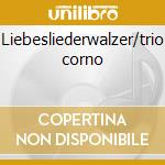 Liebesliederwalzer/trio corno cd